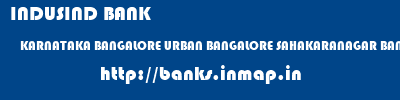 INDUSIND BANK  KARNATAKA BANGALORE URBAN BANGALORE SAHAKARANAGAR BANGALORE  banks information 